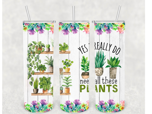 Need All These Plants Tumbler