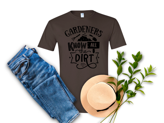 Gardeners Know All The Dirt T-Shirt