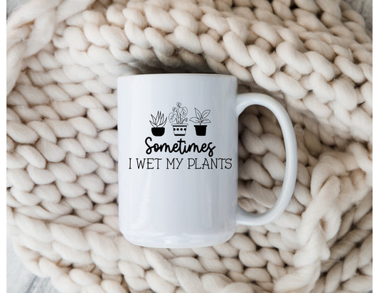 Sometimes I Wet My Plants Mug